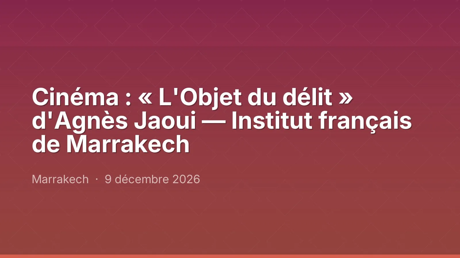 Cinéma : « L'Objet du délit » d'Agnès Jaoui — Institut français de Marrakech