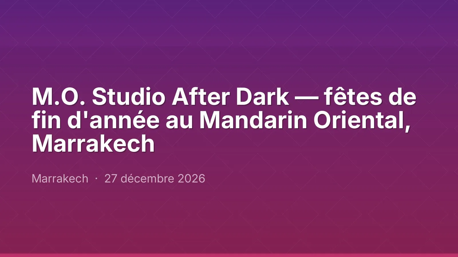 M.O. Studio After Dark — fêtes de fin d'année au Mandarin Oriental, Marrakech
