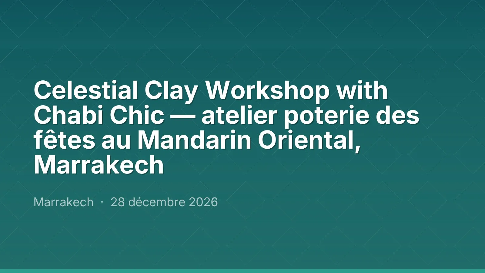 Celestial Clay Workshop with Chabi Chic — atelier poterie des fêtes au Mandarin Oriental, Marrakech