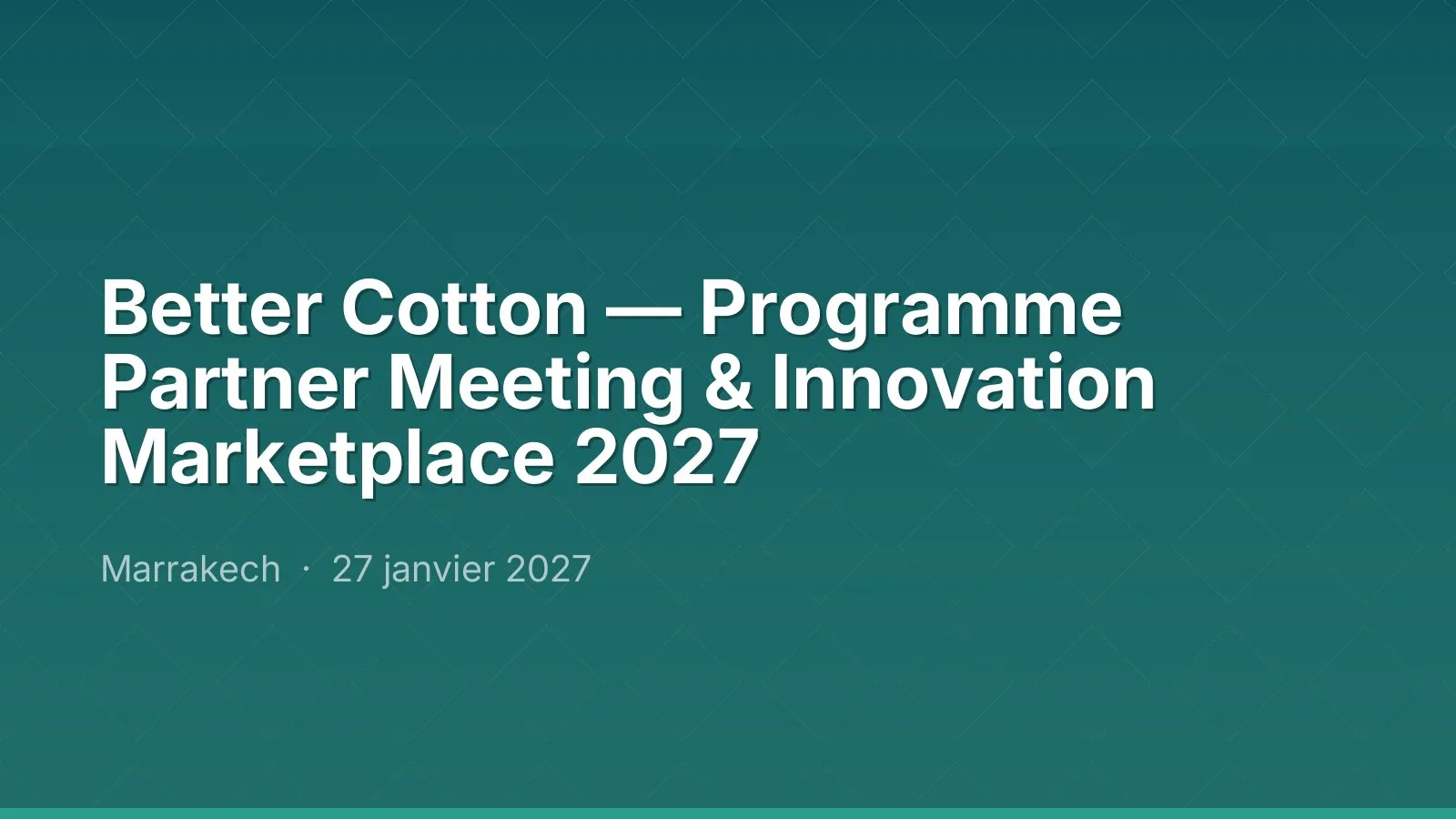 Better Cotton — Programme Partner Meeting & Innovation Marketplace 2027