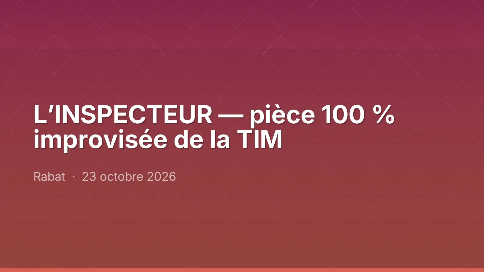 L’INSPECTEUR — pièce 100 % improvisée de la TIM