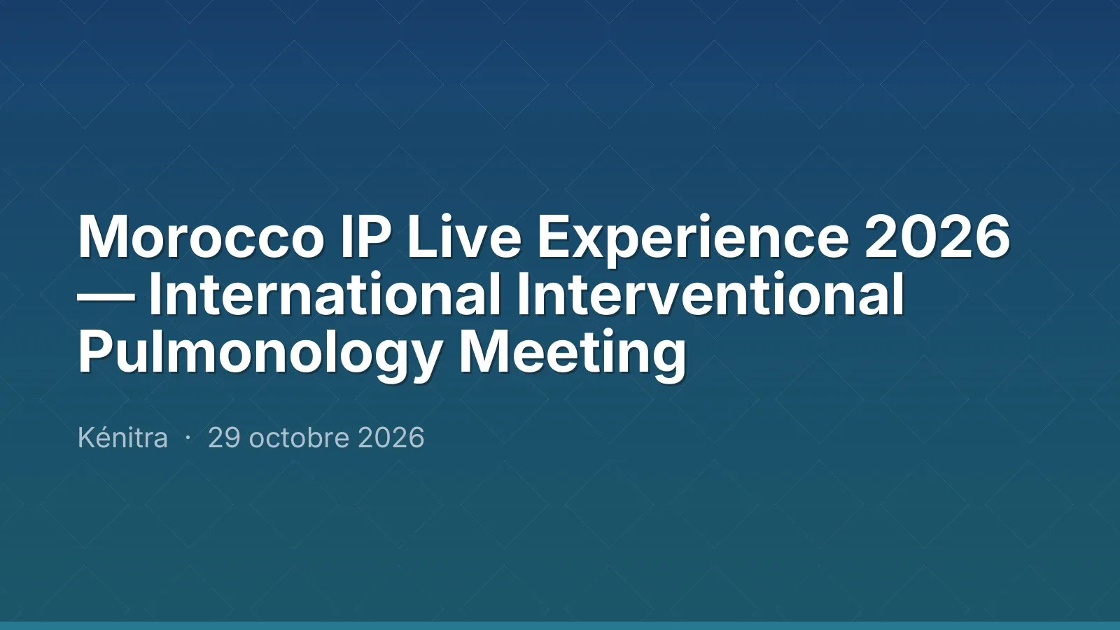 Morocco IP Live Experience 2026 — International Interventional Pulmonology Meeting