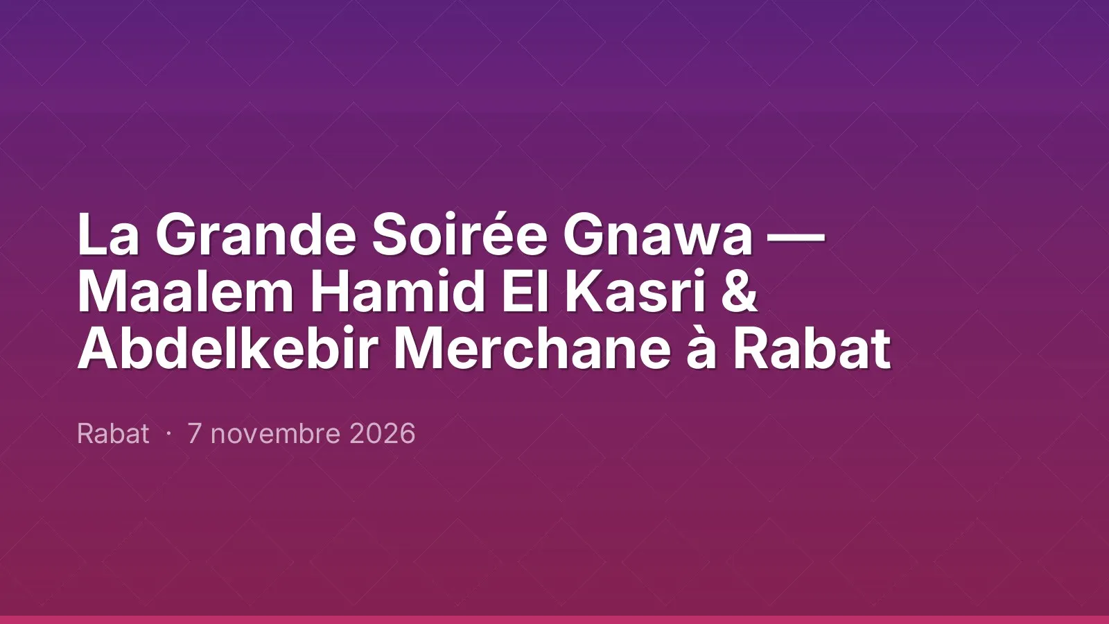 La Grande Soirée Gnawa — Maalem Hamid El Kasri & Abdelkebir Merchane à Rabat