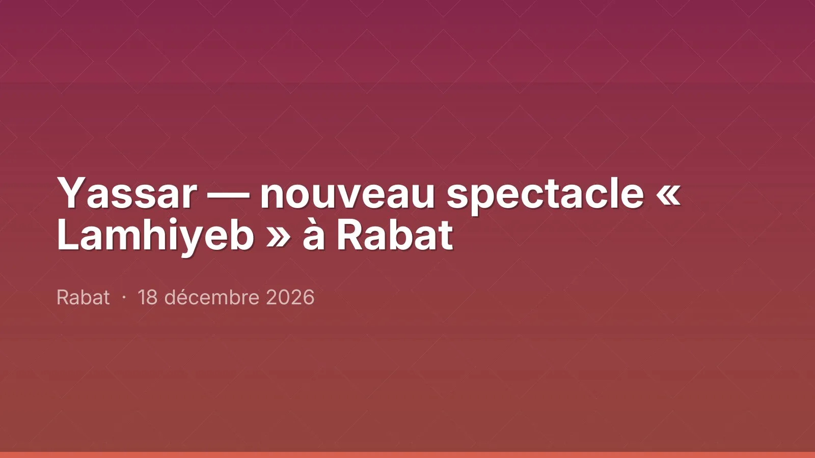 Yassar — nouveau spectacle « Lamhiyeb » à Rabat