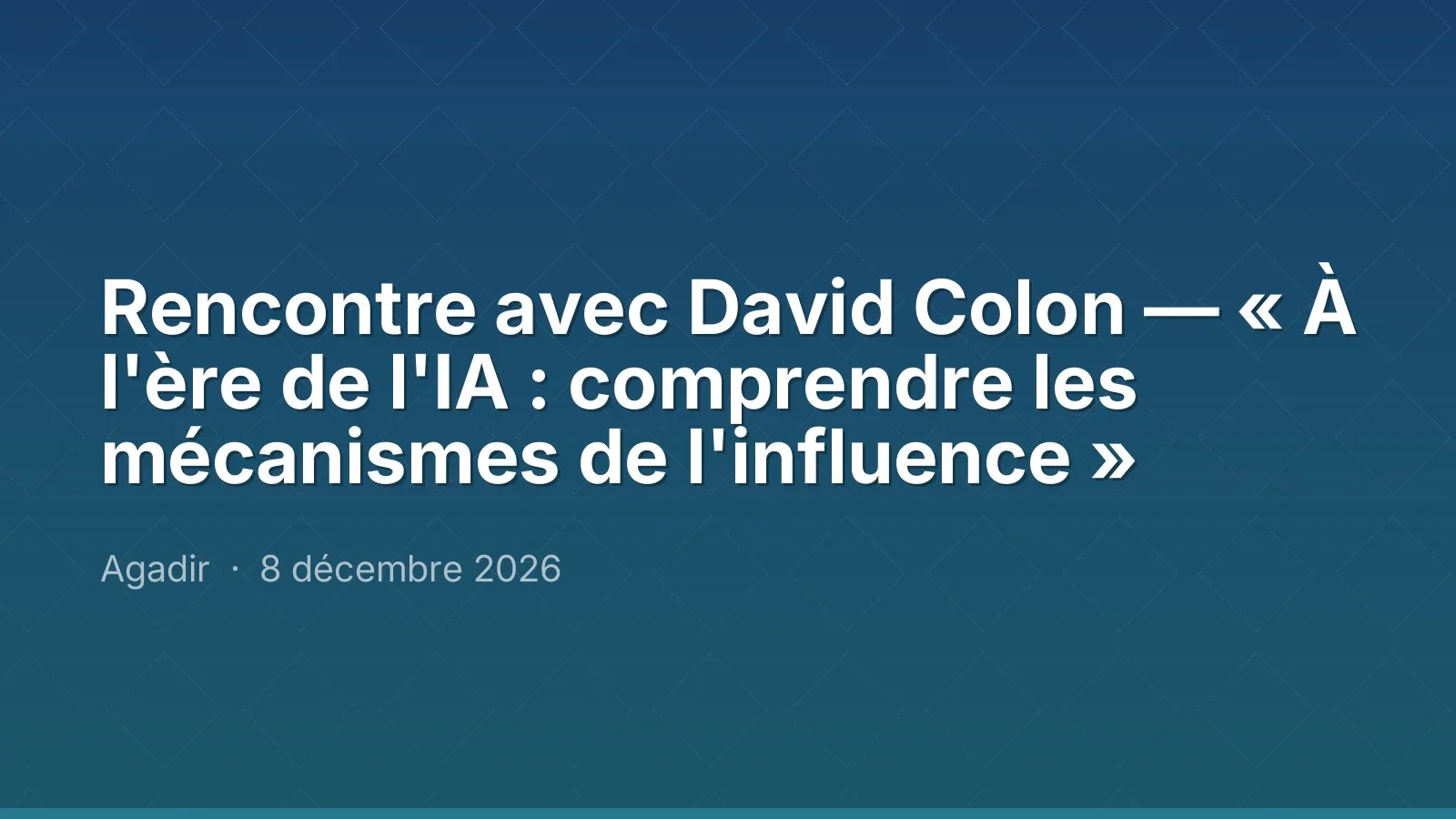 Rencontre avec David Colon — « À l'ère de l'IA : comprendre les mécanismes de l'influence »