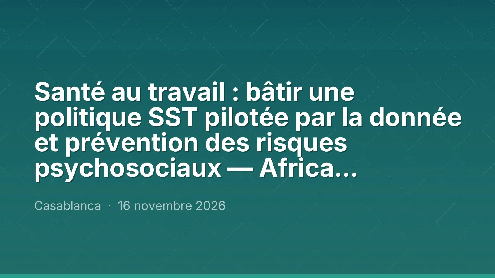 Santé au travail : bâtir une politique SST pilotée par la donnée et prévention des risques psychosociaux — Africa Benchmark Center
