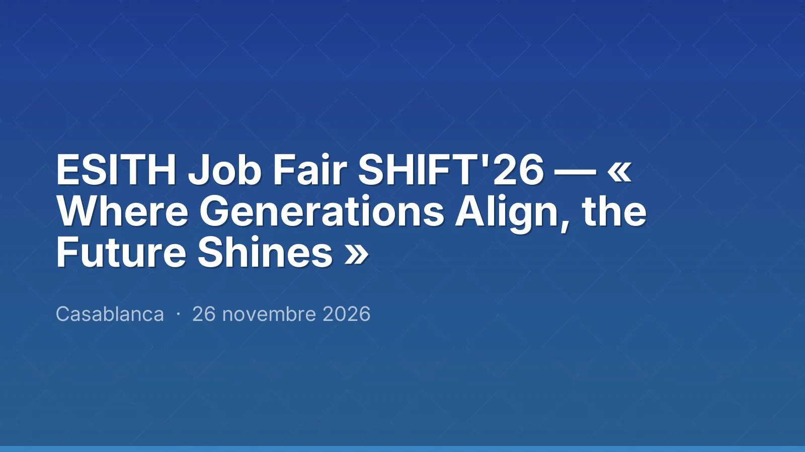 ESITH Job Fair SHIFT'26 — « Where Generations Align, the Future Shines »