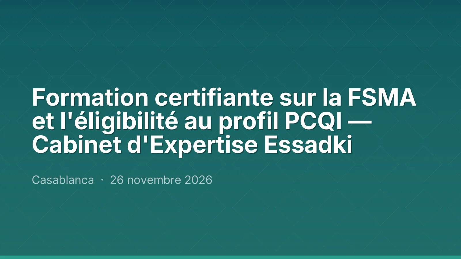 Formation certifiante sur la FSMA et l'éligibilité au profil PCQI — Cabinet d'Expertise Essadki