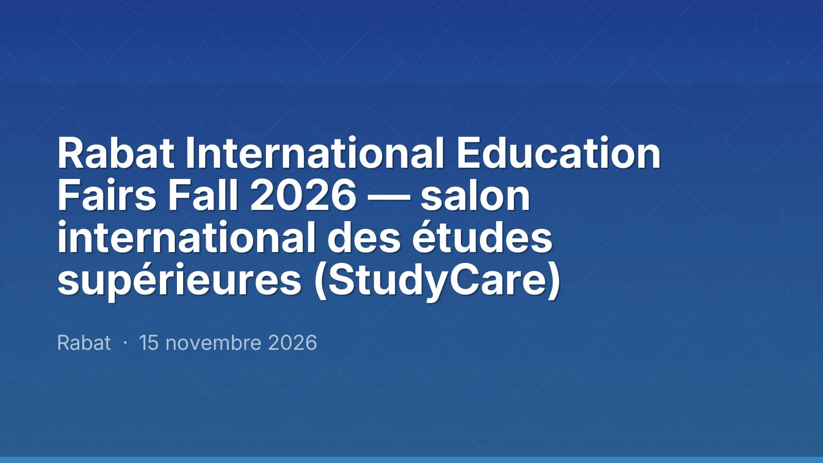 Rabat International Education Fairs Fall 2026 — salon international des études supérieures (StudyCare)