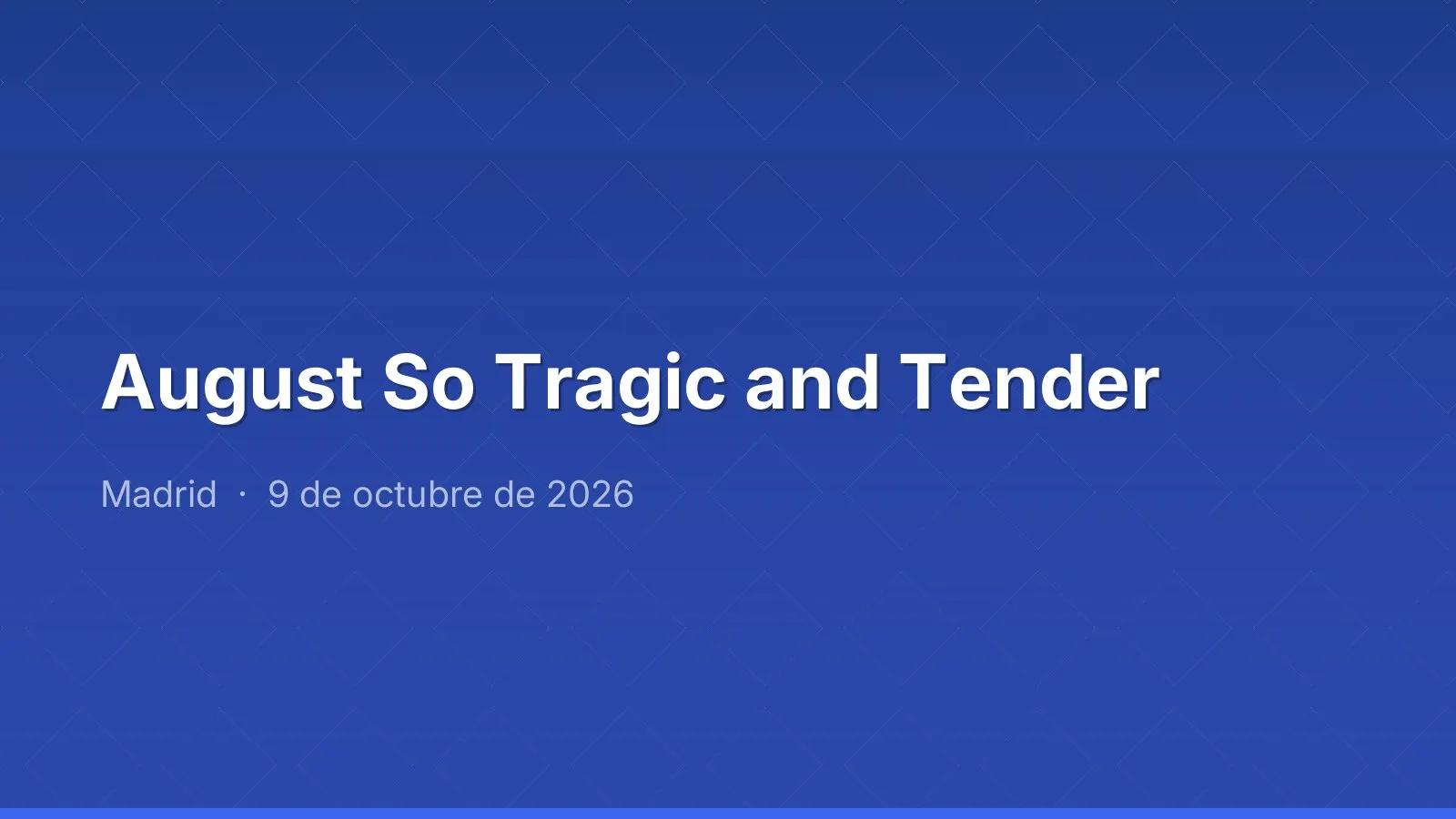August So Tragic and Tender