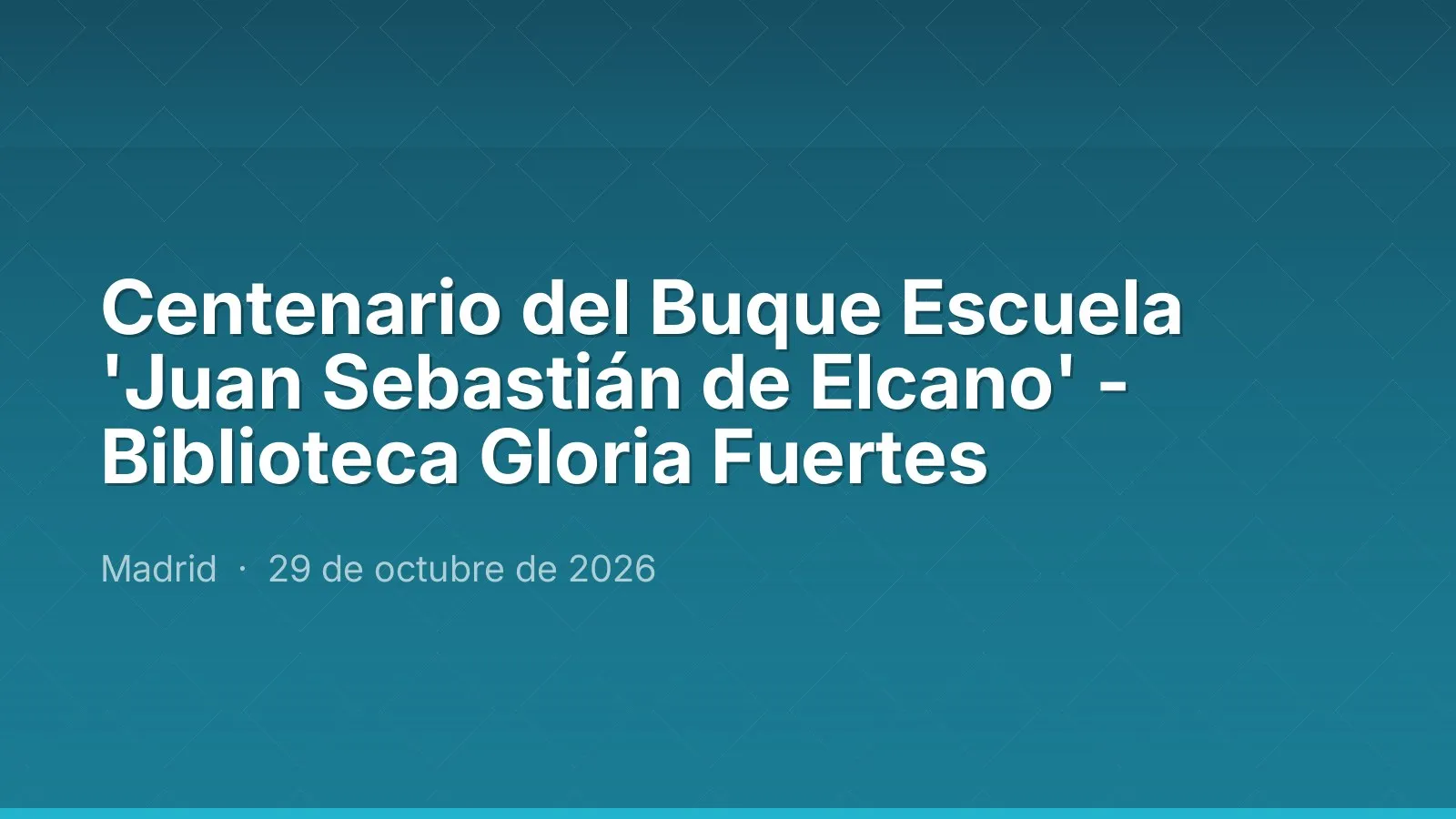 Centenario del Buque Escuela 'Juan Sebastián de Elcano' - Biblioteca Gloria Fuertes