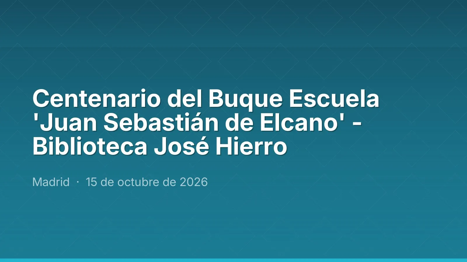 Centenario del Buque Escuela 'Juan Sebastián de Elcano' - Biblioteca José Hierro
