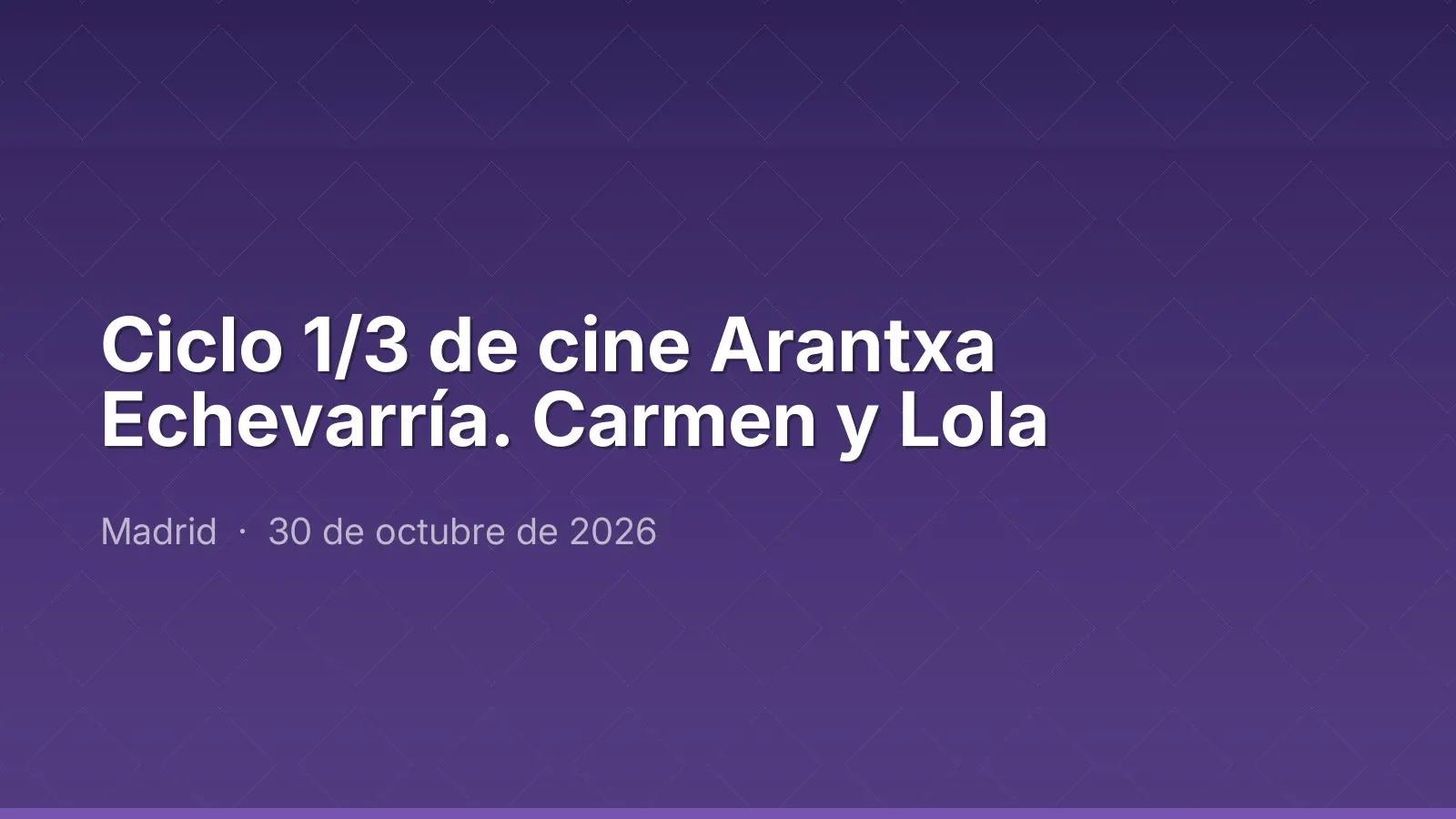 Ciclo 1/3 de cine Arantxa Echevarría. Carmen y Lola