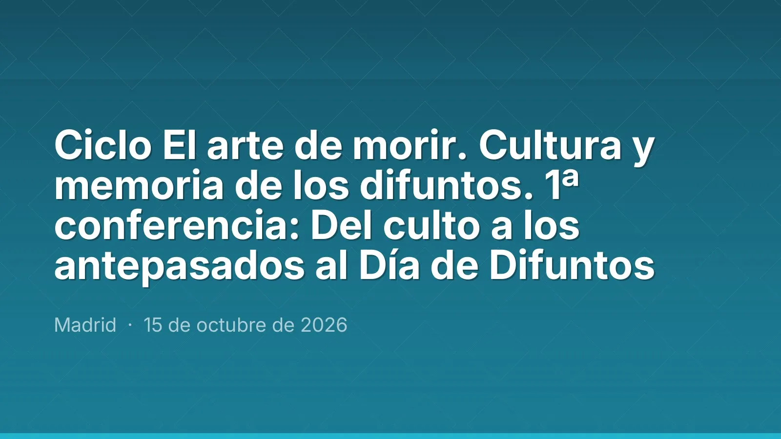Ciclo El arte de morir. Cultura y memoria de los difuntos. 1ª conferencia: Del culto a los antepasados al Día de Difuntos