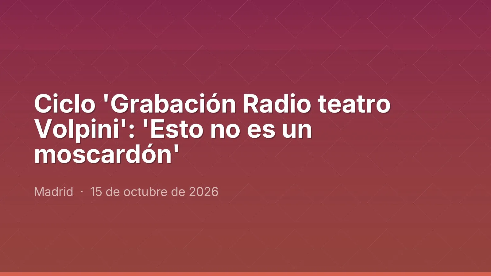 Ciclo 'Grabación Radio teatro Volpini': 'Esto no es un moscardón'