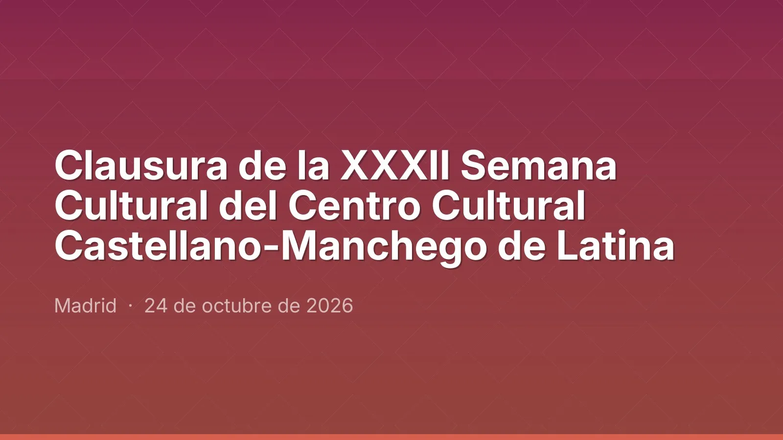 Clausura de la XXXII Semana Cultural del Centro Cultural Castellano-Manchego de Latina