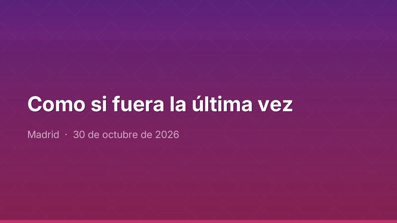 Como si fuera la última vez