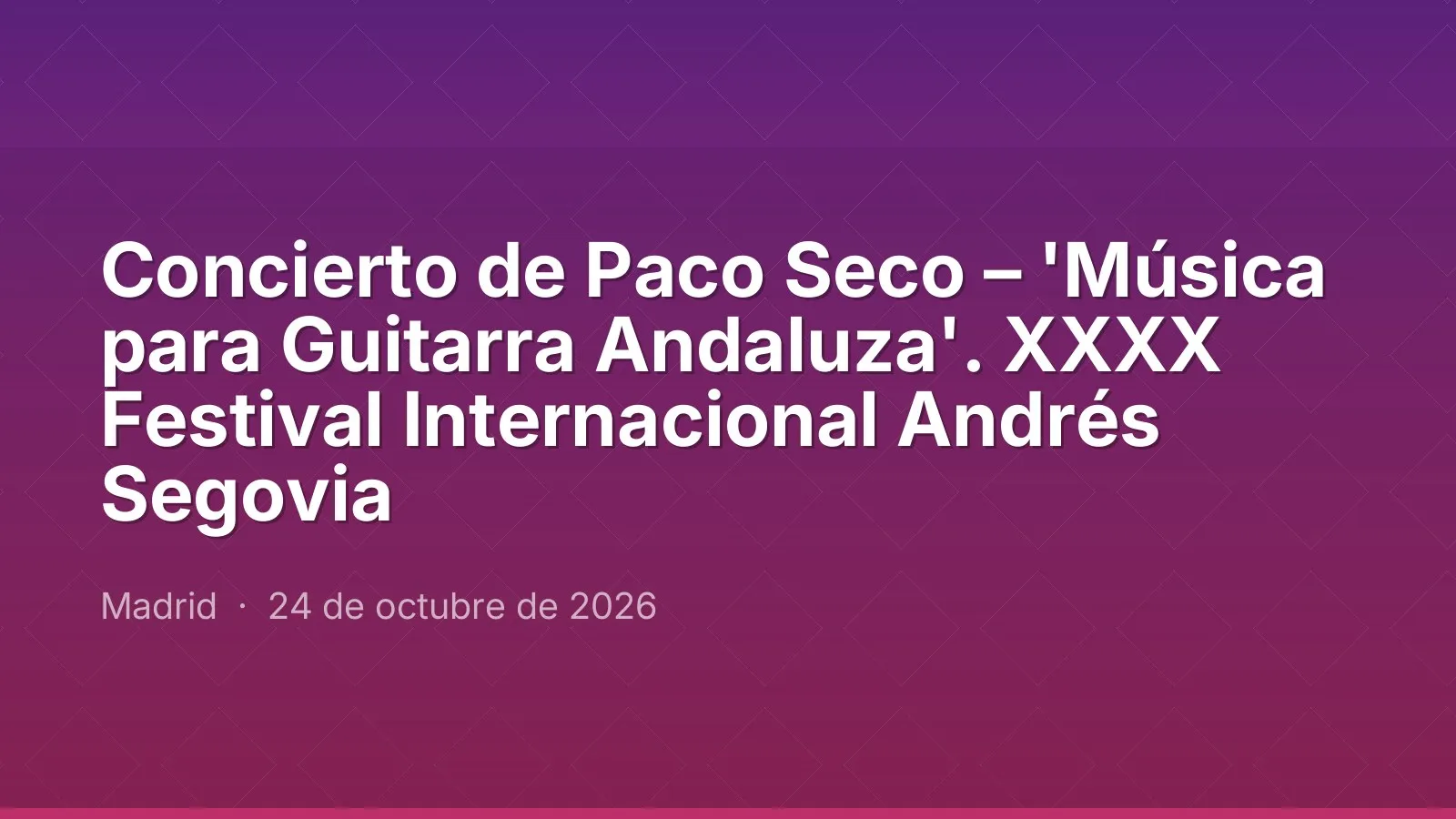 Paco Seco concert – 'Música para Guitarra Andaluza'. XXXX Festival Internacional Andrés Segovia