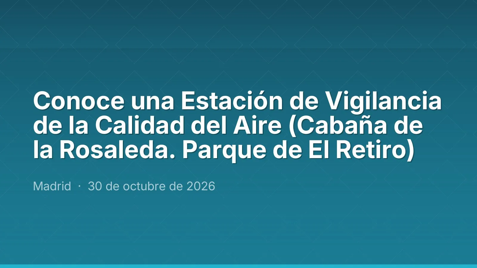 Conoce una Estación de Vigilancia de la Calidad del Aire (Cabaña de la Rosaleda. Parque de El Retiro)