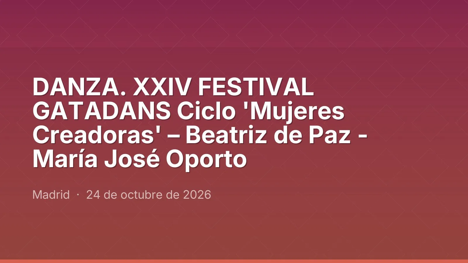 DANZA. XXIV FESTIVAL GATADANS Ciclo 'Mujeres Creadoras' – Beatriz de Paz - María José Oporto