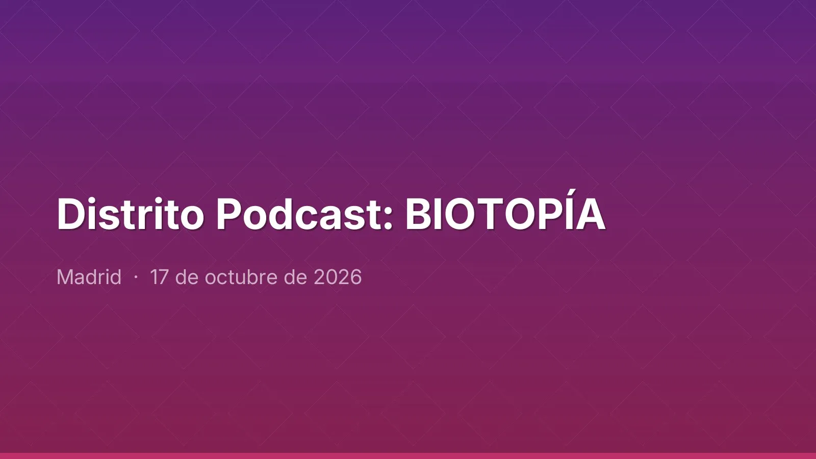 Distrito Podcast: BIOTOPÍA