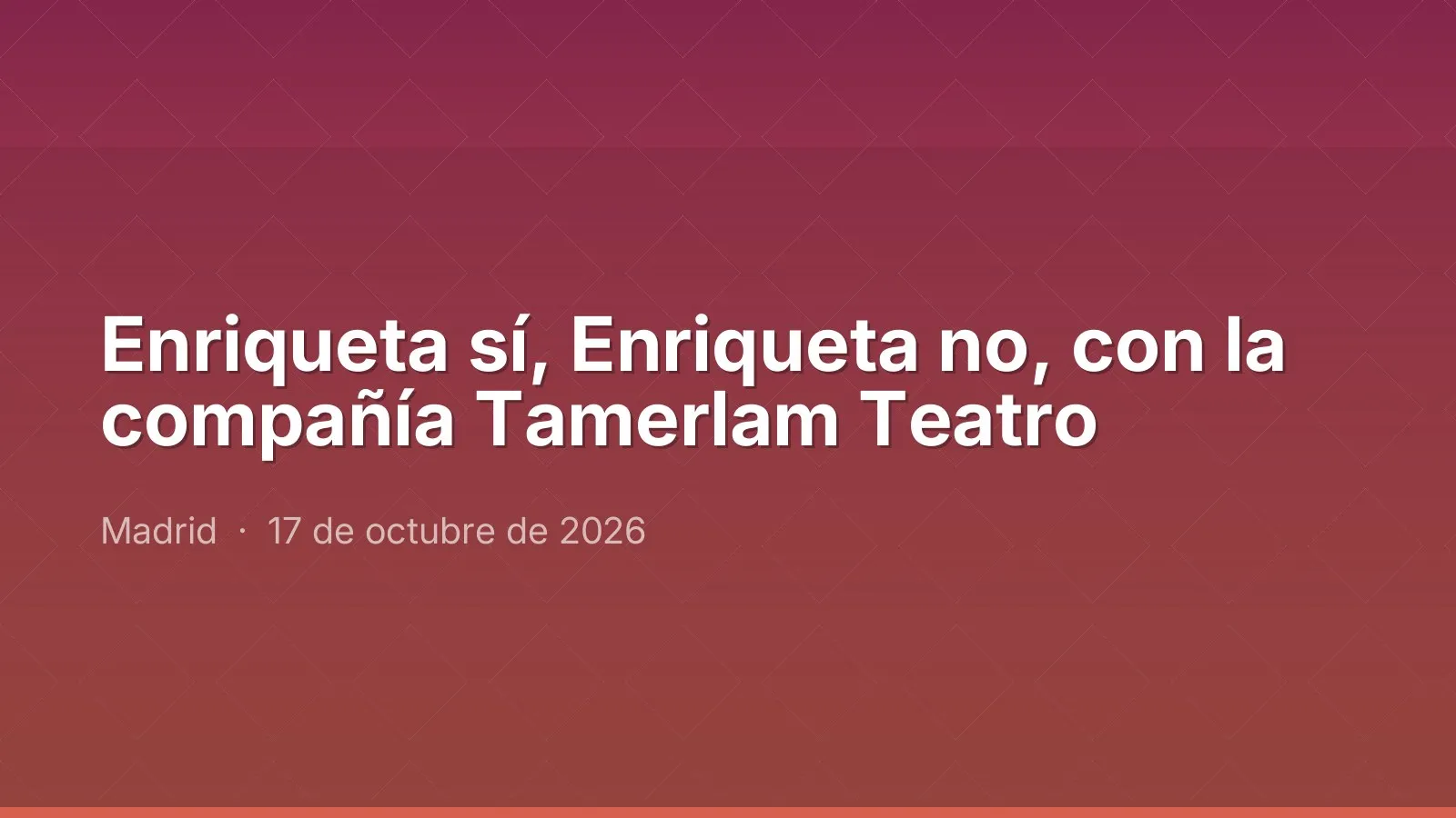Enriqueta sí, Enriqueta no, con la compañía Tamerlam Teatro