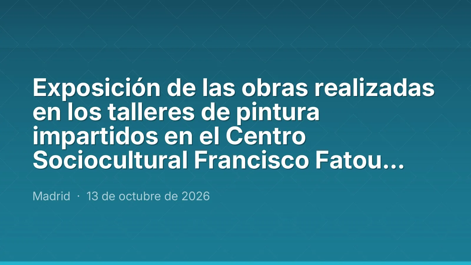 Exposición de las obras realizadas en los talleres de pintura impartidos en el Centro Sociocultural Francisco Fatou durante el curso 2025-2026