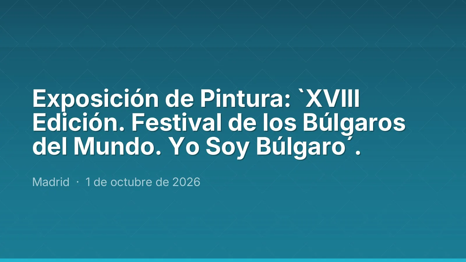 Exposición de Pintura: `XVIII Edición. Festival de los Búlgaros del Mundo. Yo Soy Búlgaro´.