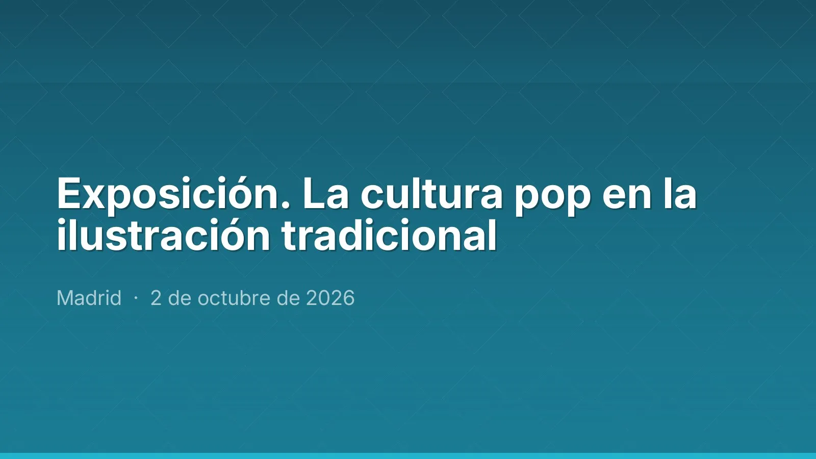 Exposición. La cultura pop en la ilustración tradicional