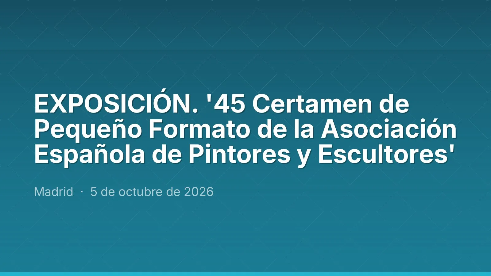 EXPOSICIÓN. '45 Certamen de Pequeño Formato de la Asociación Española de Pintores y Escultores'
