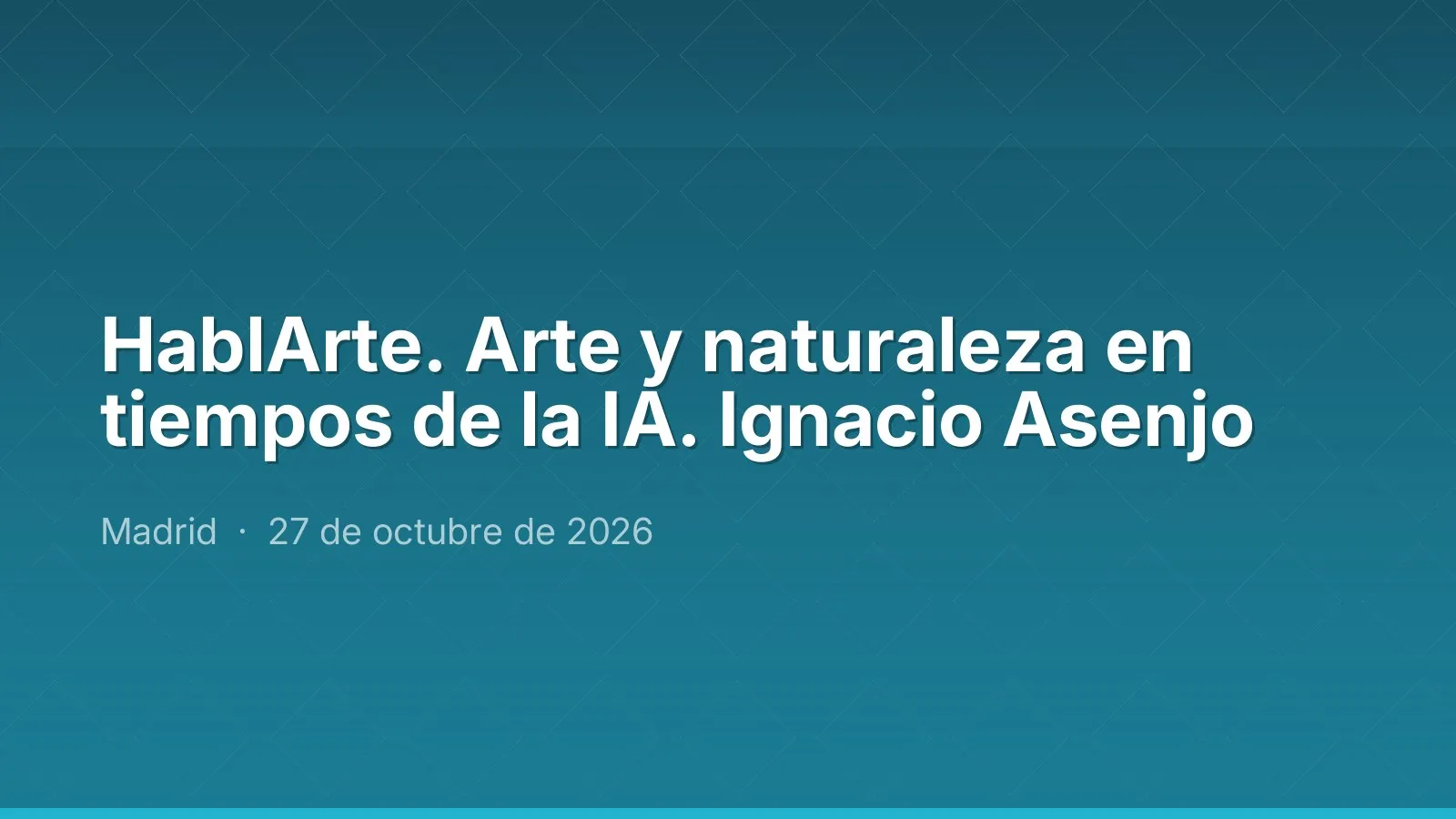HablArte. Arte y naturaleza en tiempos de la IA. Ignacio Asenjo