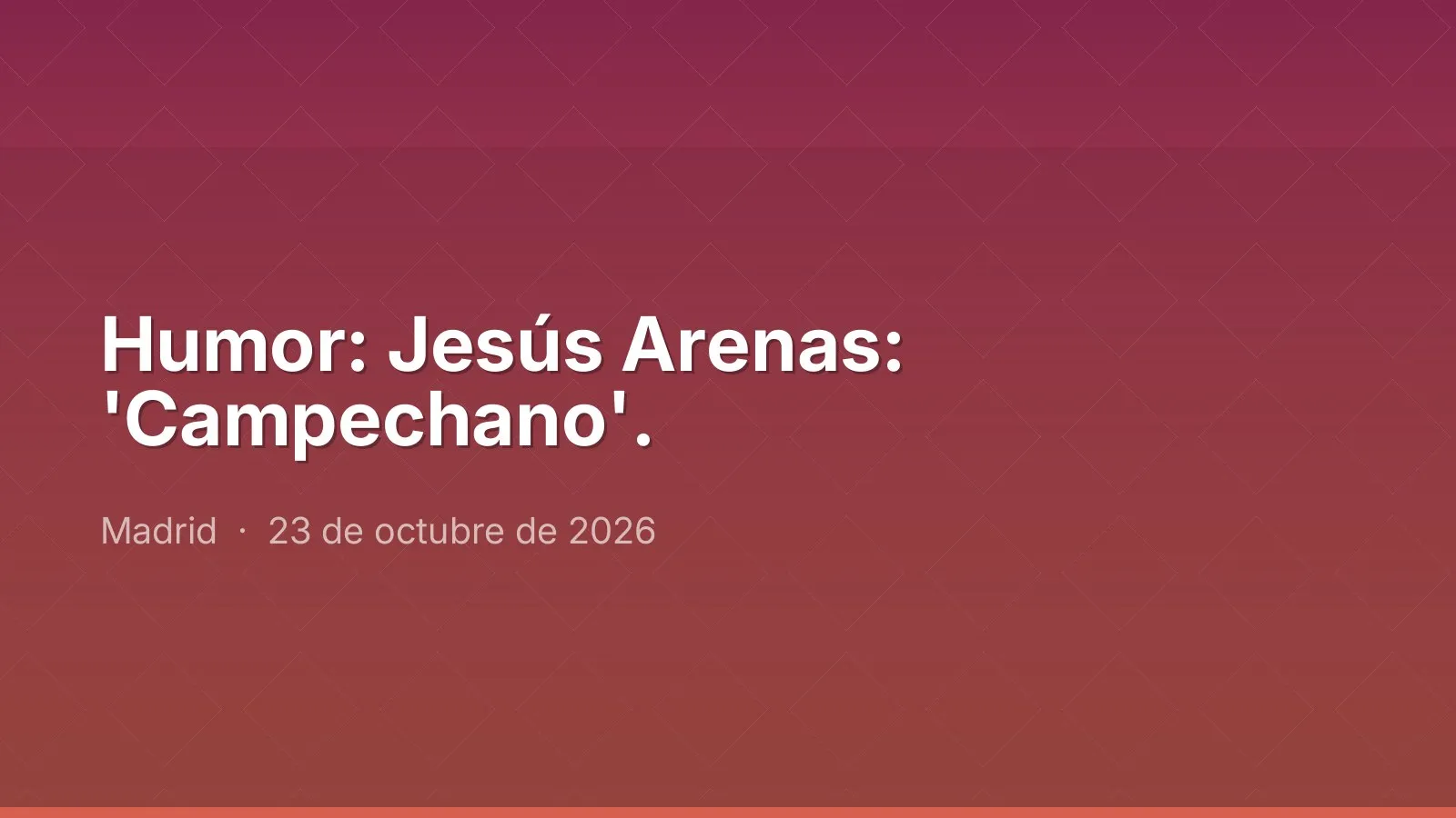 Humor: Jesús Arenas: 'Campechano'.