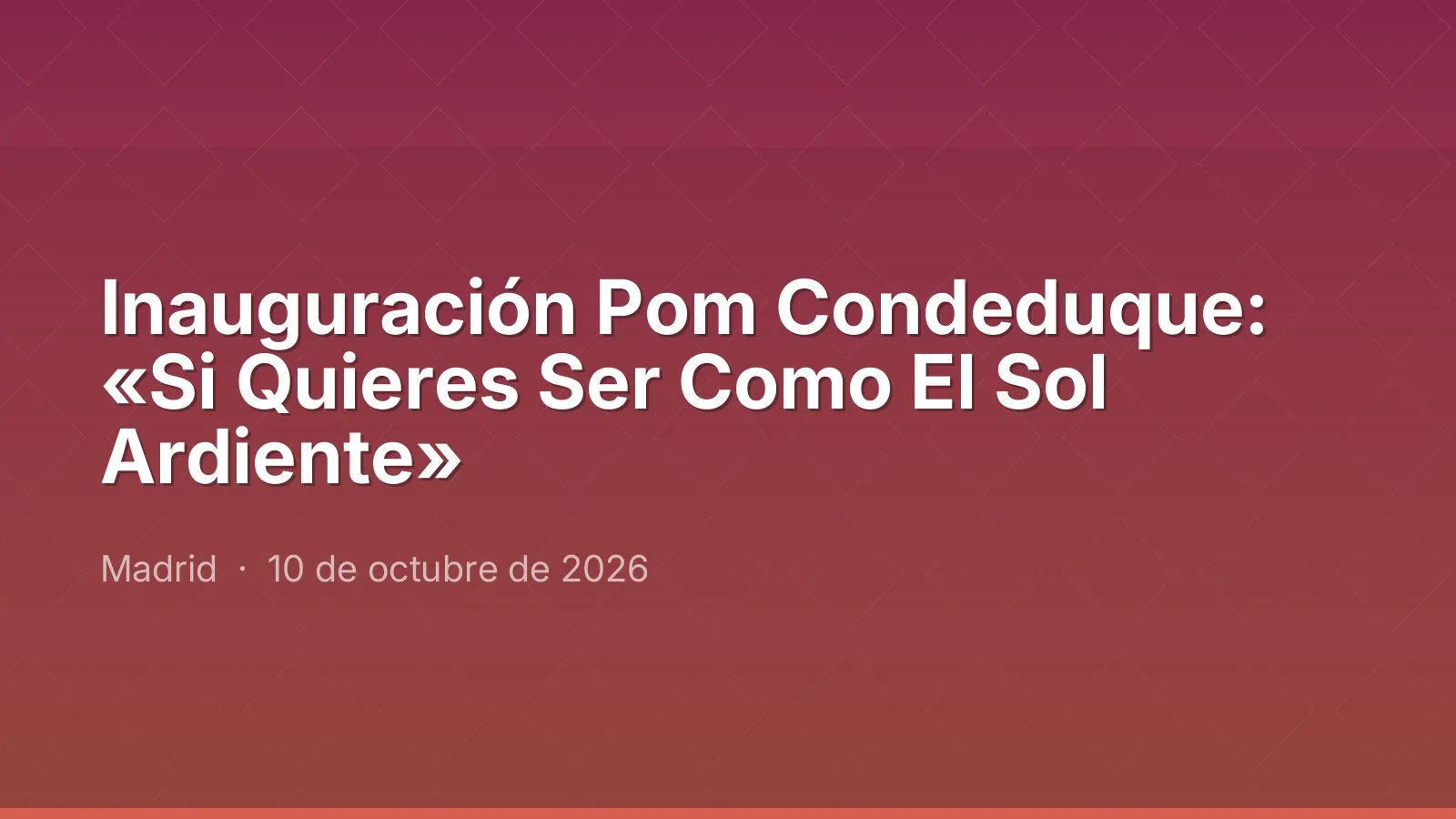 Inauguración Pom Condeduque: «Si Quieres Ser Como El Sol Ardiente»