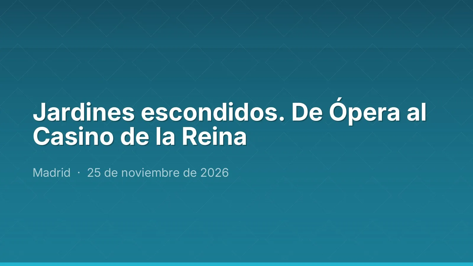 Jardines escondidos. De Ópera al Casino de la Reina