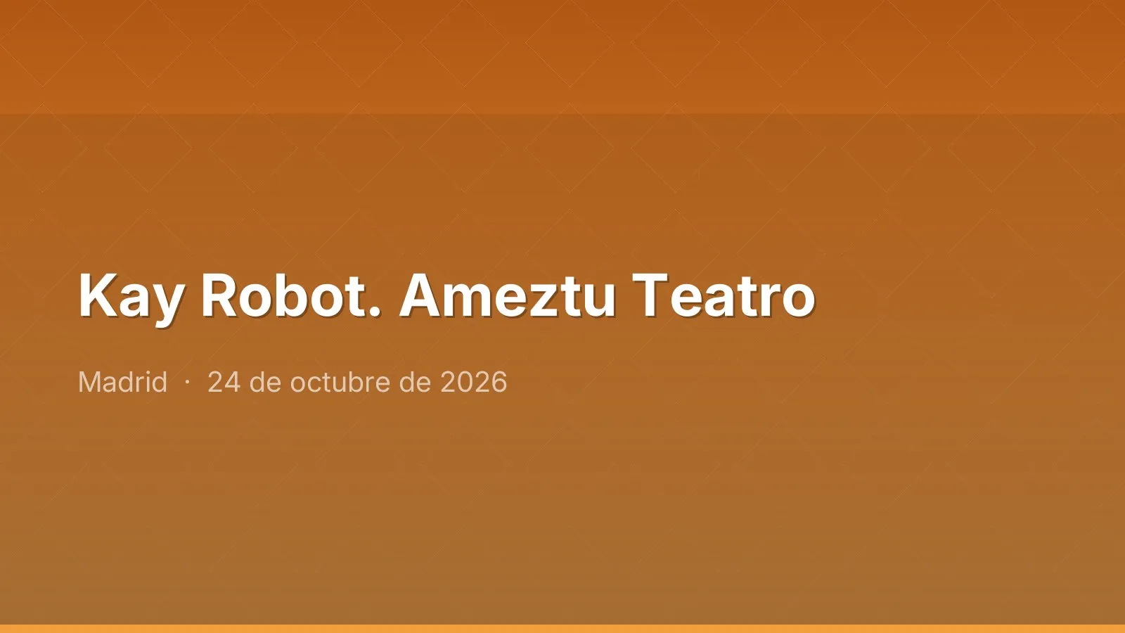 Kay Robot. Ameztu Teatro