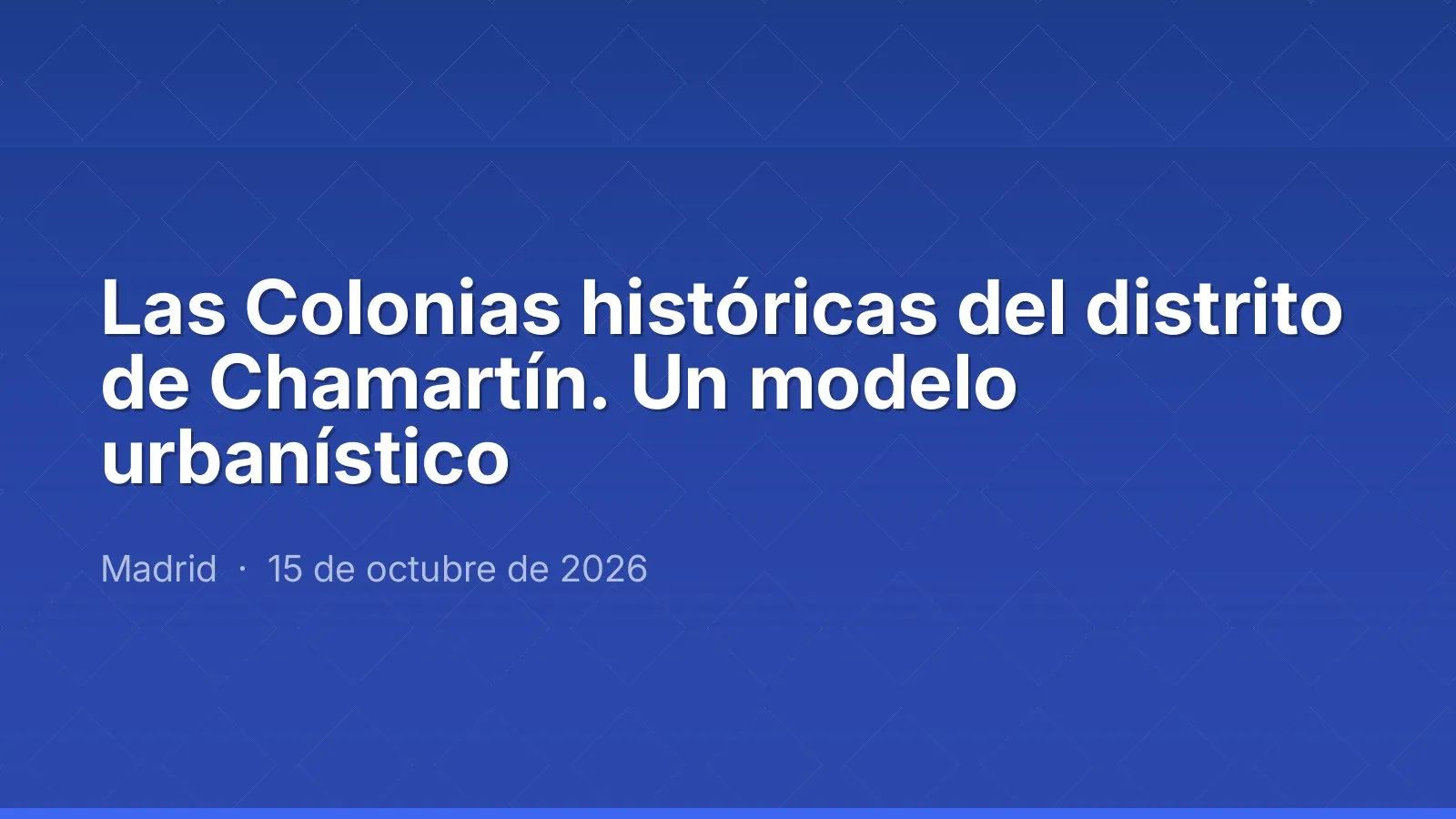 Las Colonias históricas del distrito de Chamartín. Un modelo urbanístico