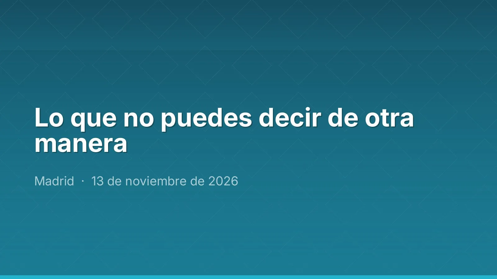 Lo que no puedes decir de otra manera