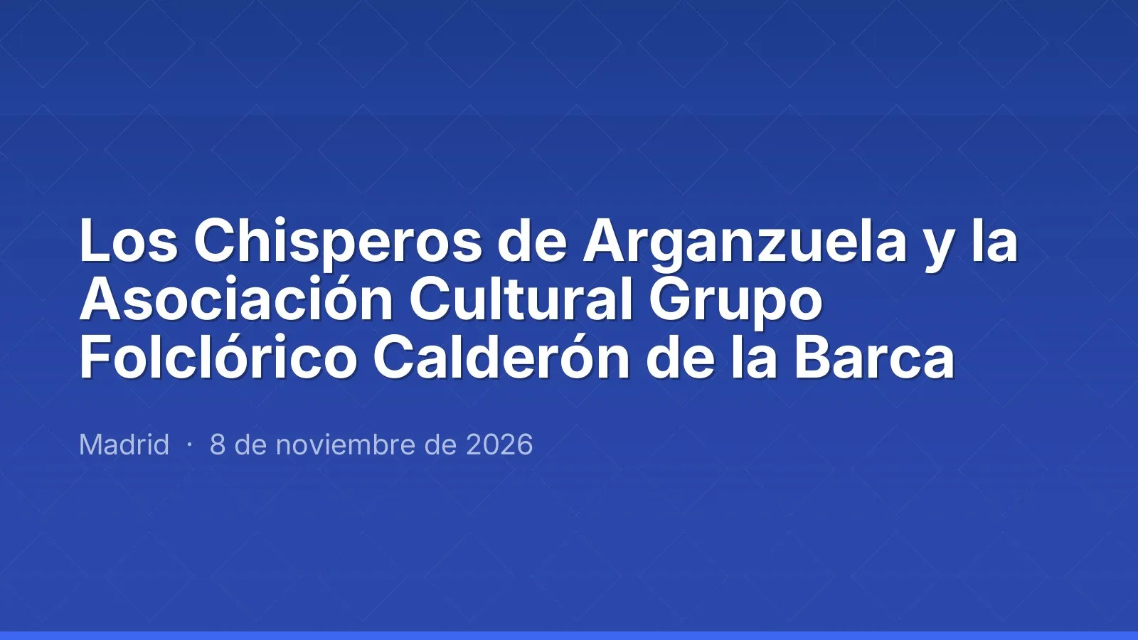 Los Chisperos de Arganzuela and the Asociación Cultural Grupo Folclórico Calderón de la Barca