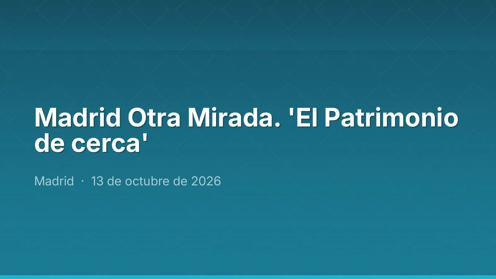 Madrid Otra Mirada. 'El Patrimonio de cerca'