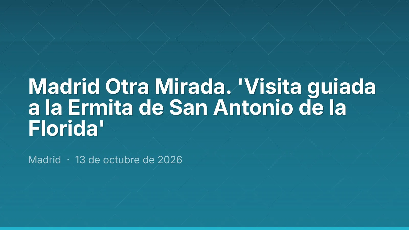Madrid Otra Mirada. 'Visita guiada a la Ermita de San Antonio de la Florida'