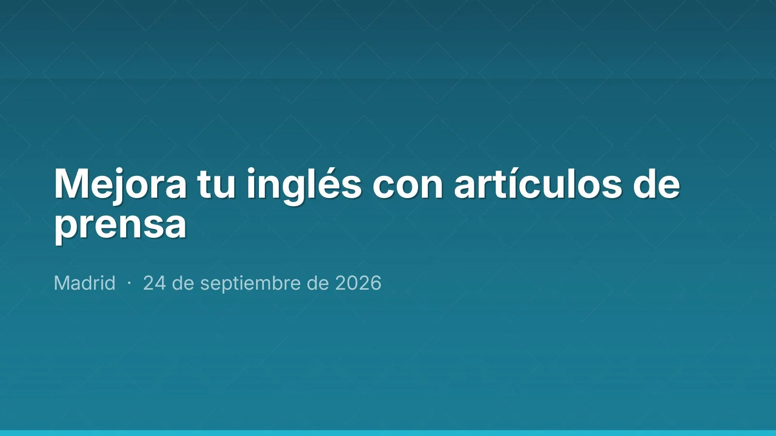 Mejora tu inglés con artículos de prensa