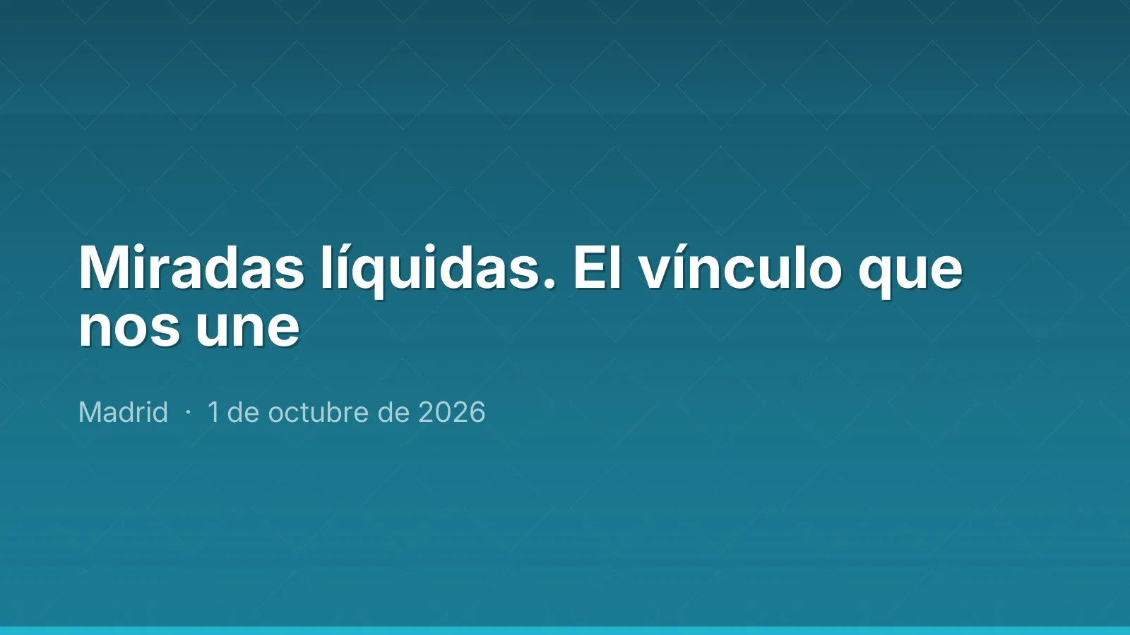 Miradas líquidas. El vínculo que nos une