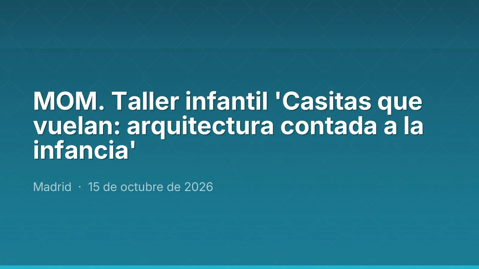 MOM. Taller infantil 'Casitas que vuelan: arquitectura contada a la infancia'