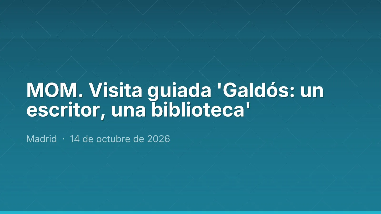 MOM. جولة إرشادية 'Galdós: un escritor, una biblioteca'