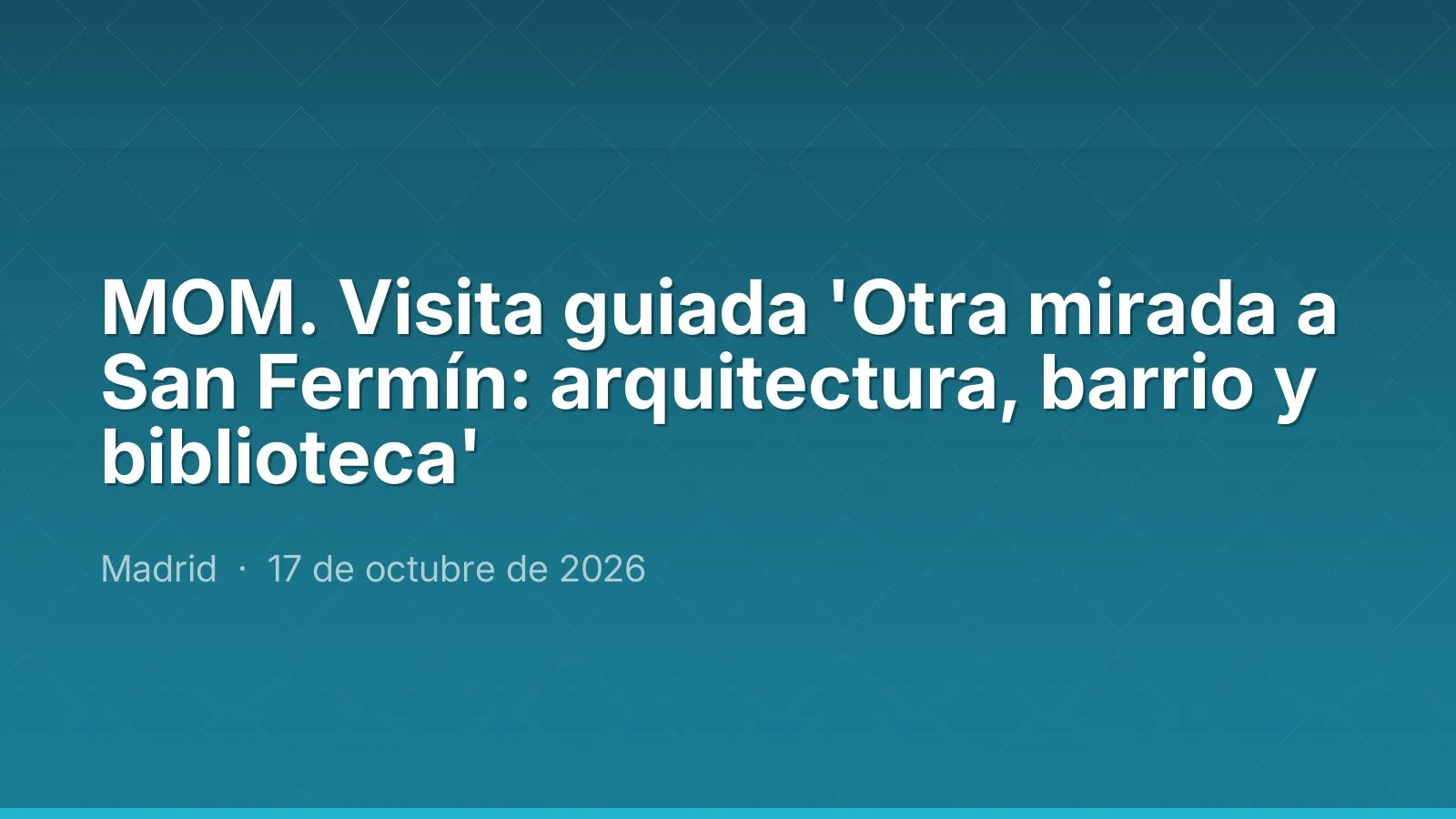 MOM. Visita guiada 'Otra mirada a San Fermín: arquitectura, barrio y biblioteca'