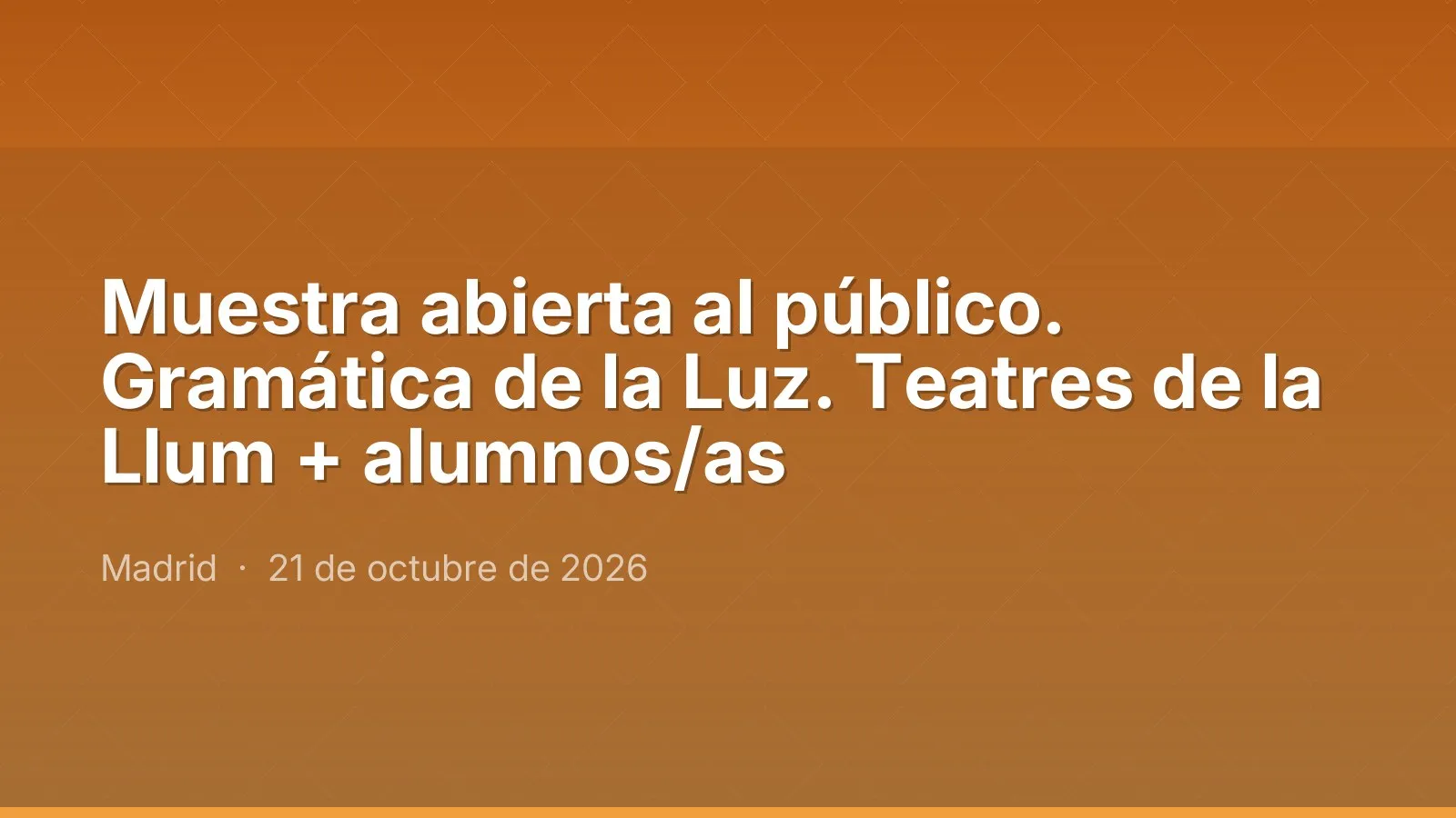 Muestra abierta al público. Gramática de la Luz. Teatres de la Llum + alumnos/as