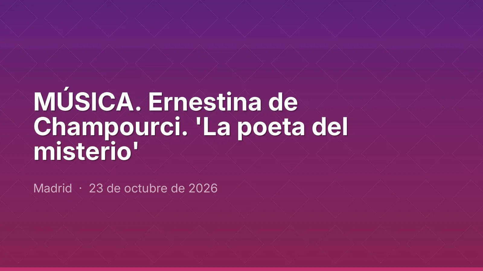 MÚSICA. Ernestina de Champourci. 'La poeta del misterio'