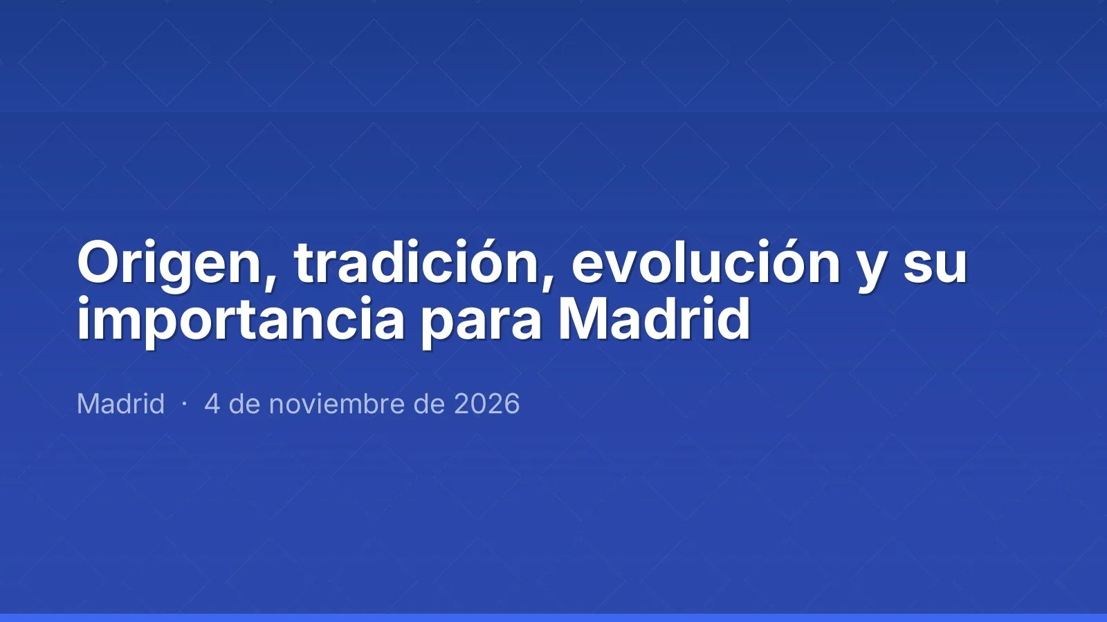 Origin, tradition, evolution and its importance for Madrid
