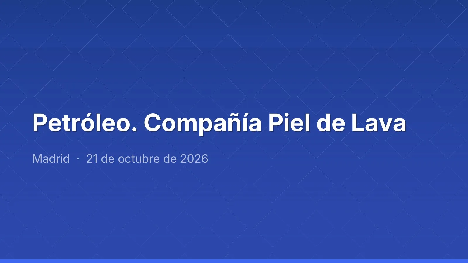 Petróleo. Compañía Piel de Lava