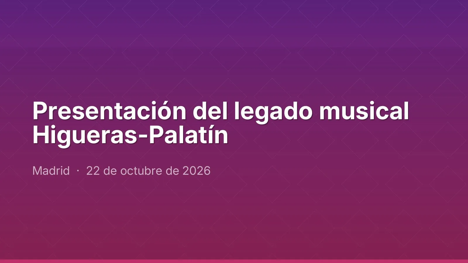 Presentación del legado musical Higueras-Palatín